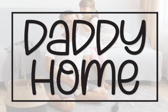 Daddy Home: The Handwritten Display Font That Warms Your Brand